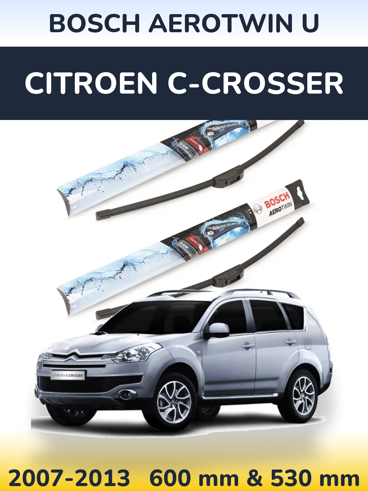 Front wiper blade set BOSCH AeroTwin U 600 & 530 mm for Citroen C-Crosser 2007-2013