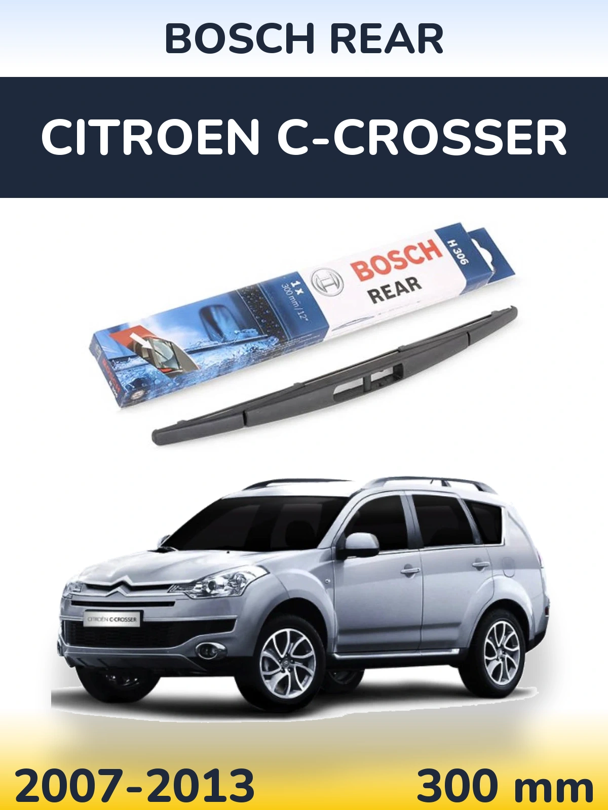 Rear wiper blade BOSCH Rear 300 mm for Citroen C-Crosser 2007-2013