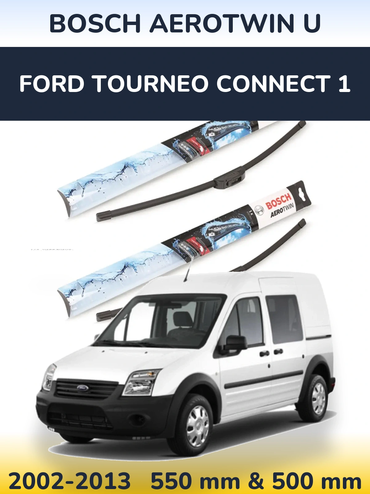 Torkarblad BOSCH AeroTwin U för Ford Tourneo Connect 1