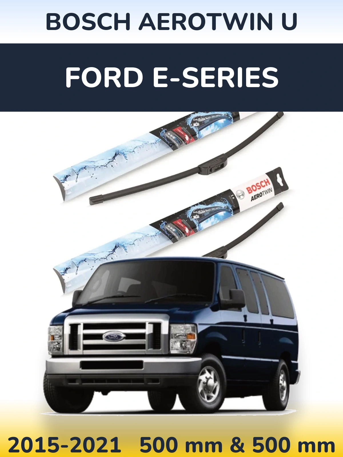 Front wiper blade set BOSCH AeroTwin U 500 & 500 mm for Ford E-series 2015-2021
