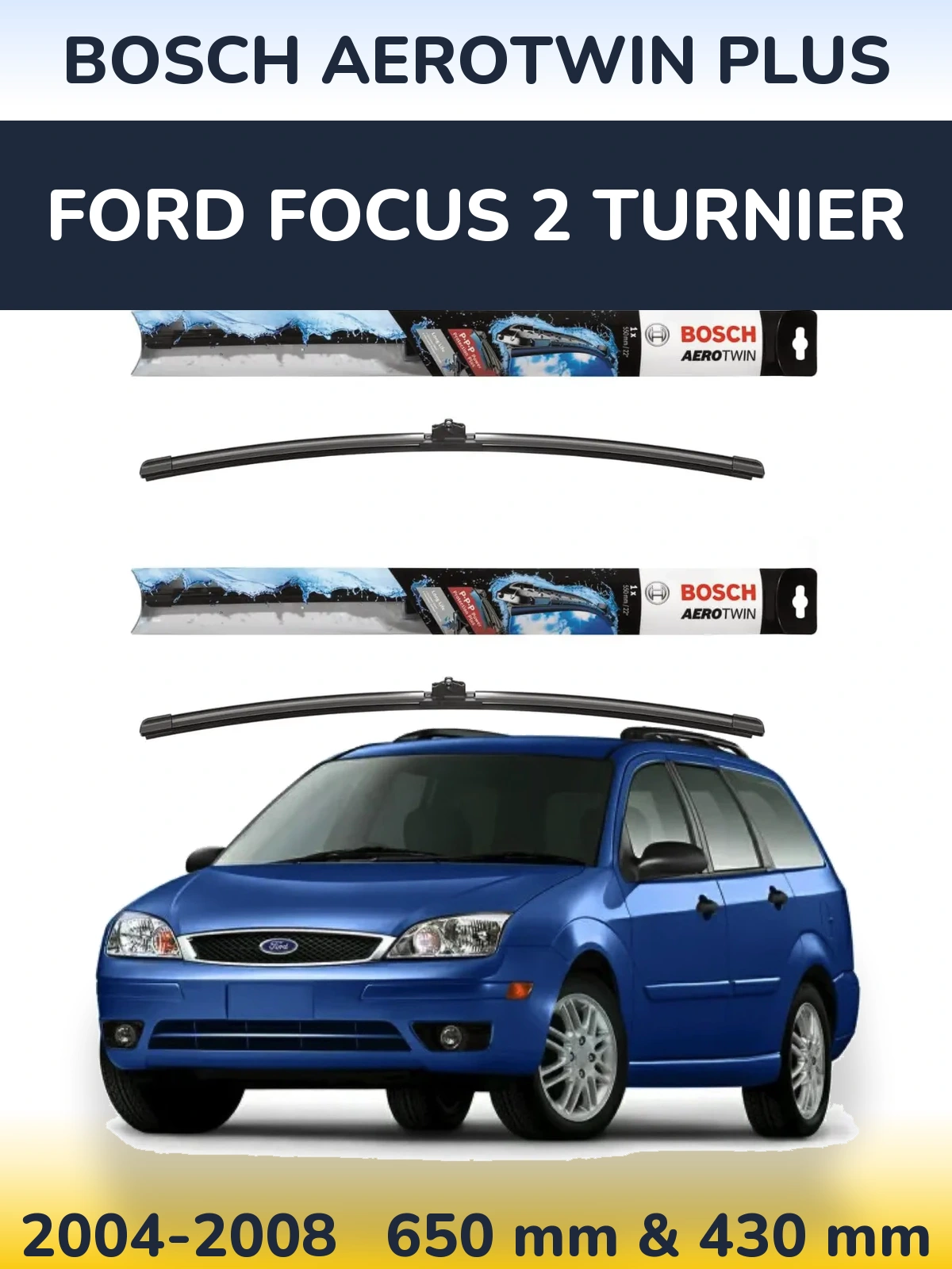 Комплект передних дворников BOSCH AeroTwin Plus 650 & 430 мм для Ford Focus 2 Turnier 2004-2008