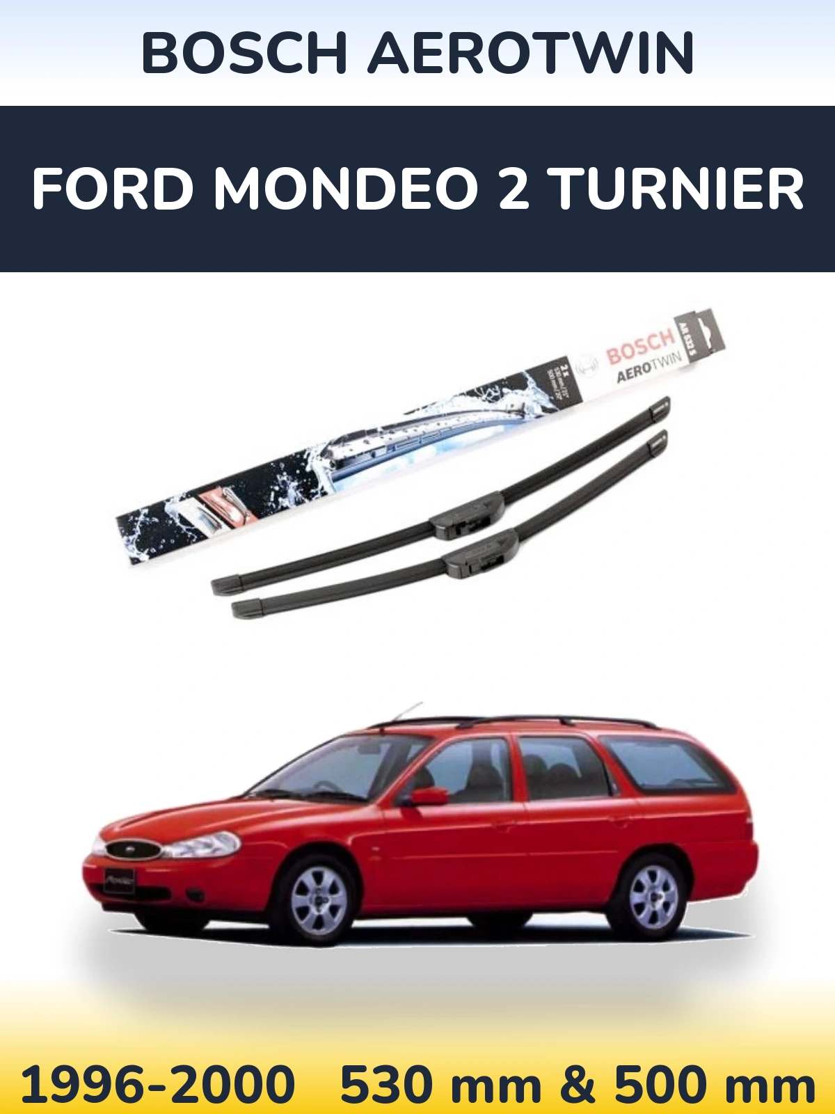 Комплект передніх щіток BOSCH AeroTwin 530 & 500 мм для Ford Mondeo 2 Turnier 1996-2000