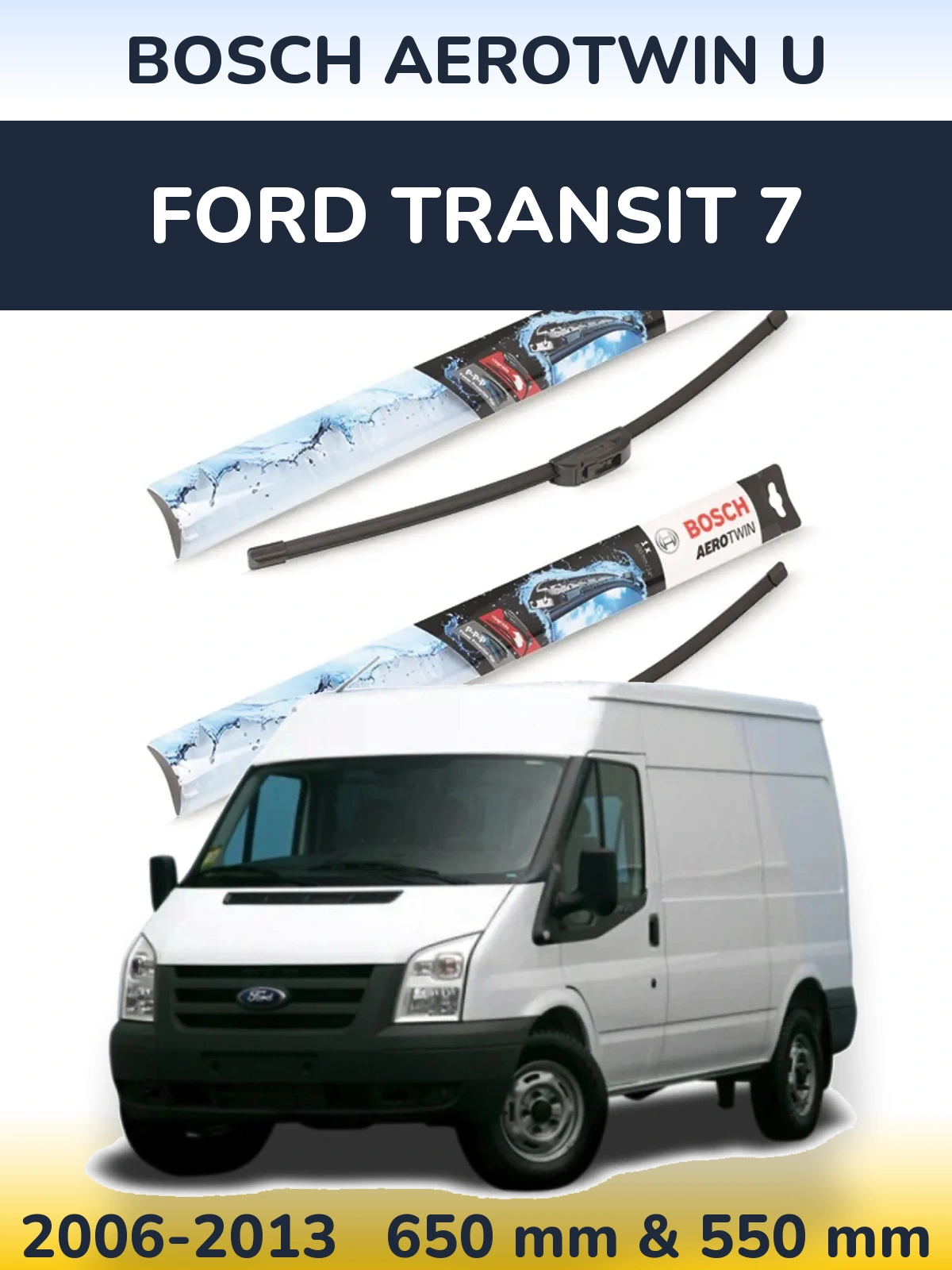 Комплект передних дворников BOSCH AeroTwin U 650 & 550 мм для Ford Transit 7 2006-2013
