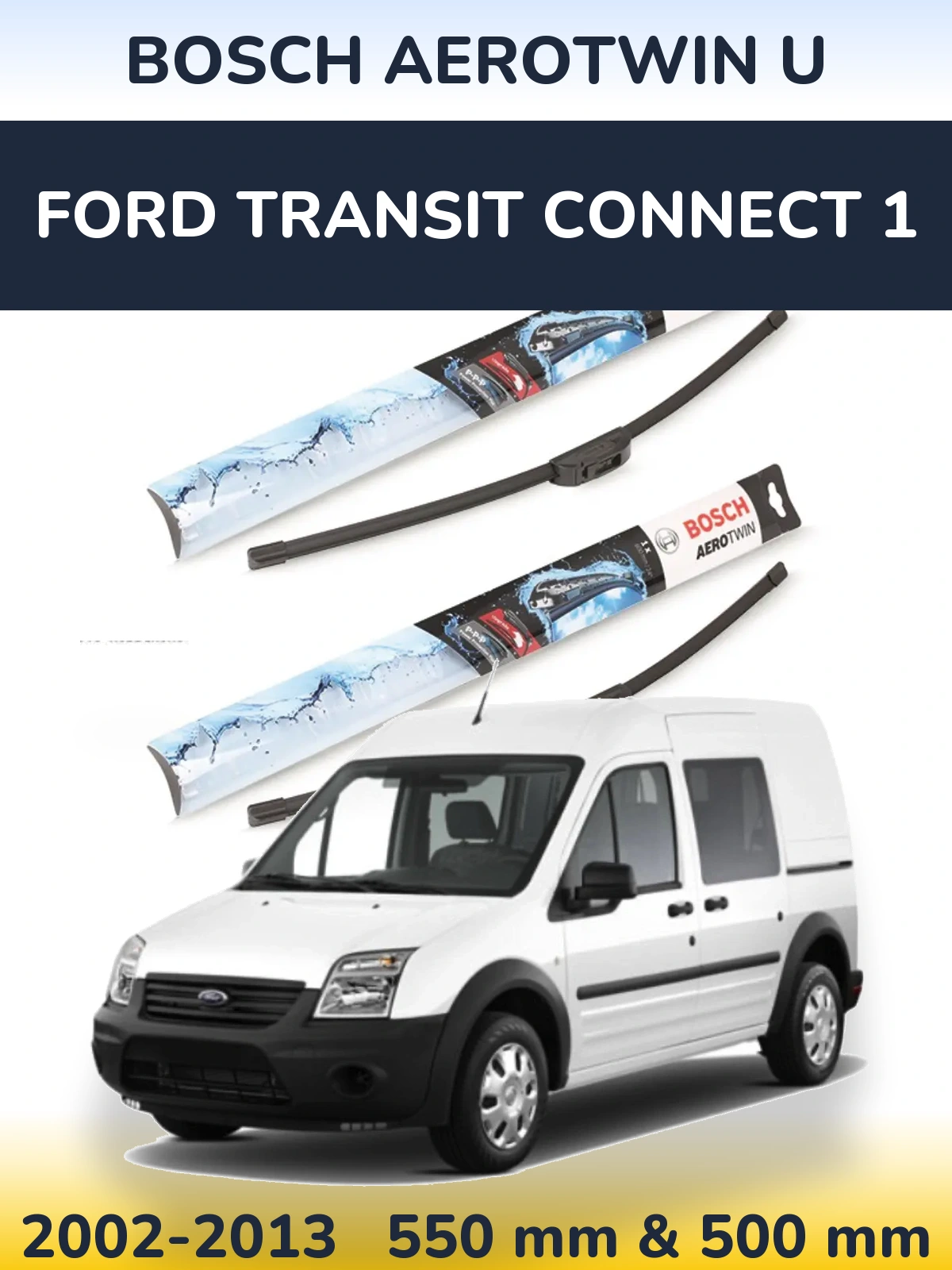 Torkarblad BOSCH AeroTwin U för Ford Transit Connect 1
