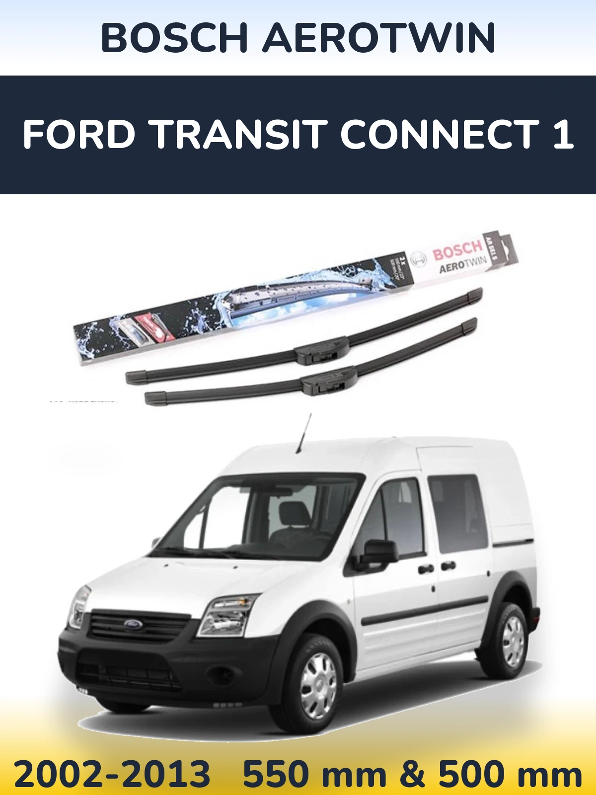 Torkarblad BOSCH AeroTwin för Ford Transit Connect 1