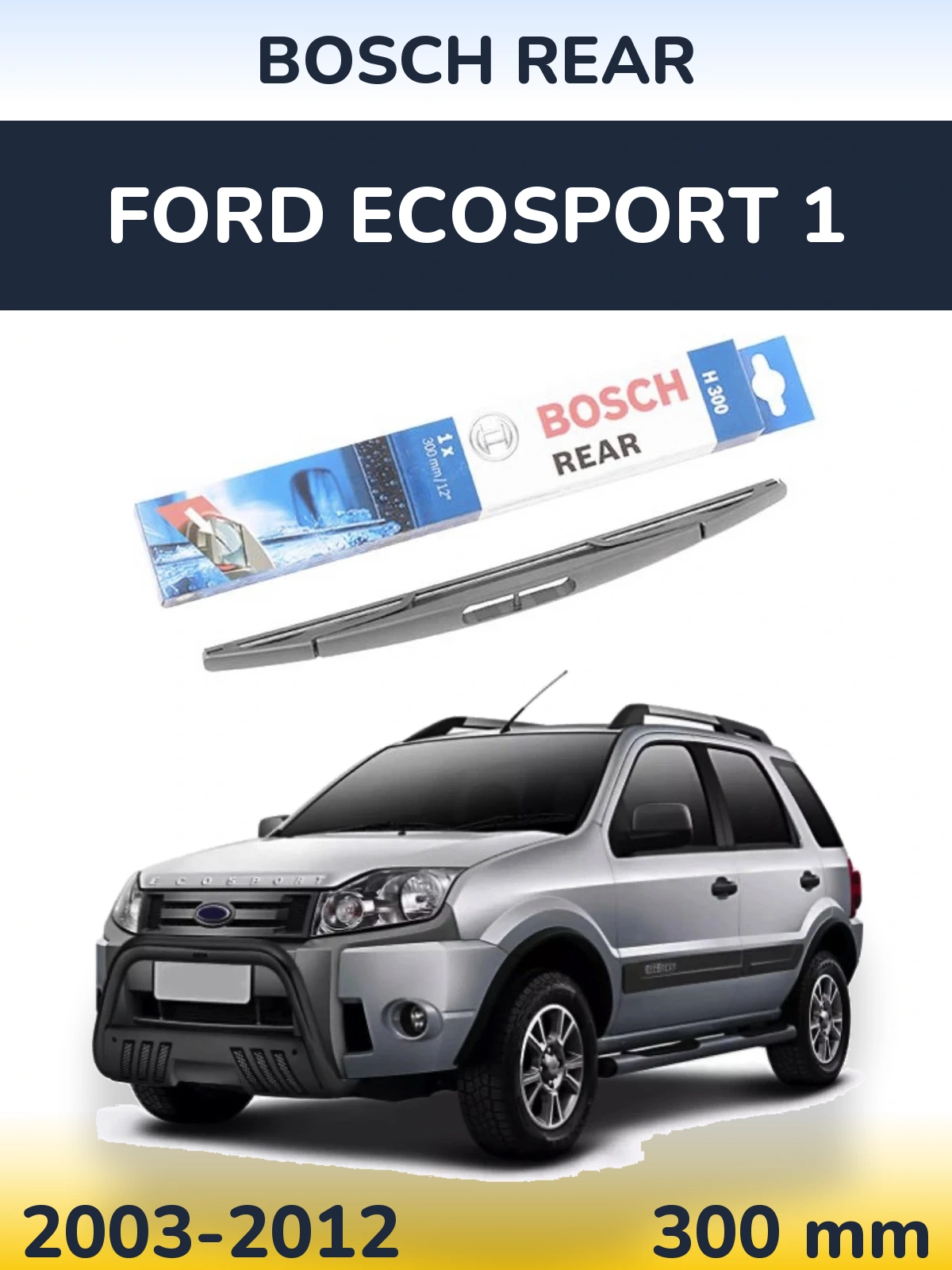 Torkarblad BOSCH Rear för Ford EcoSport 1