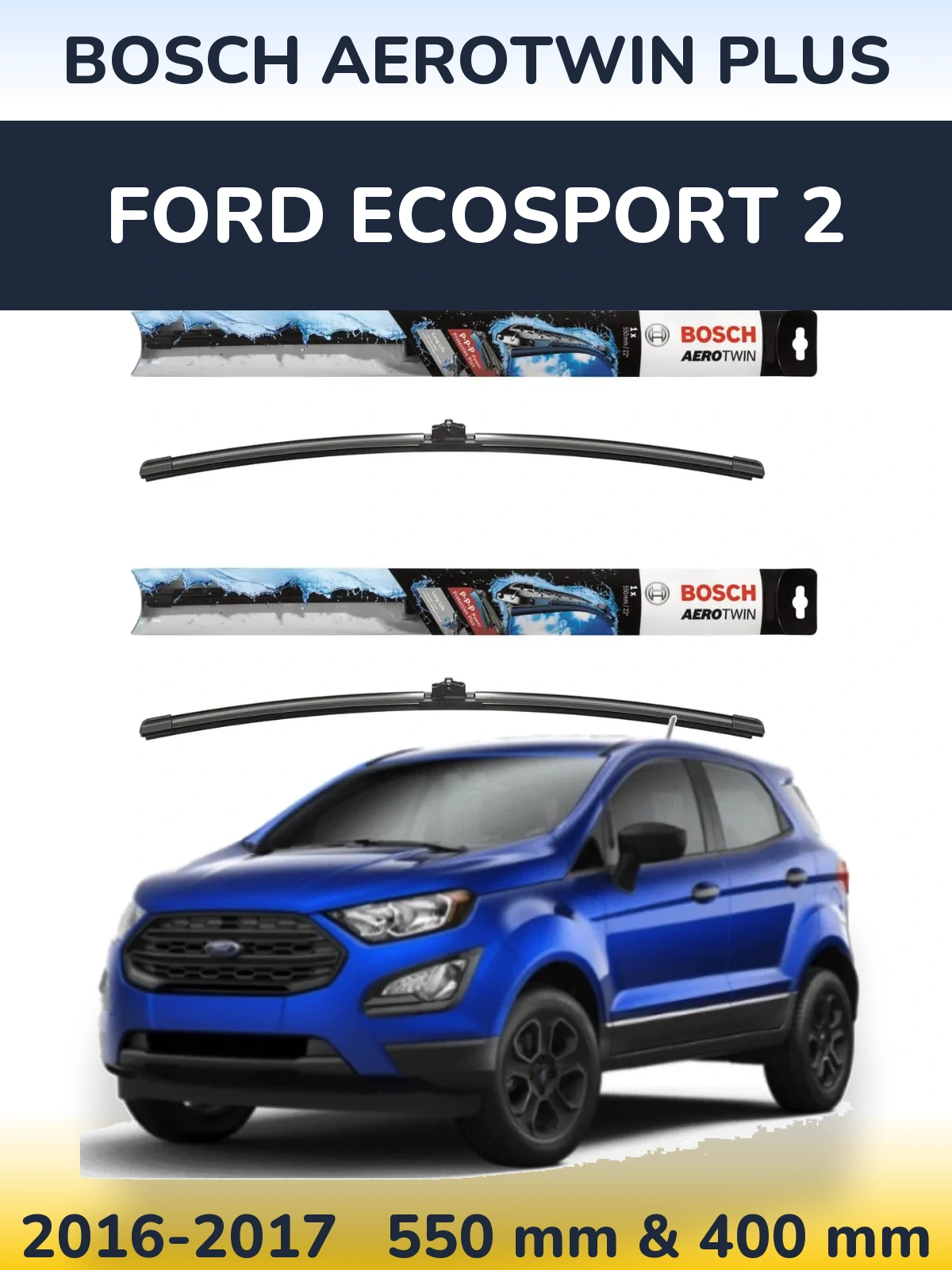 Torkarblad BOSCH AeroTwin Plus för Ford EcoSport 2