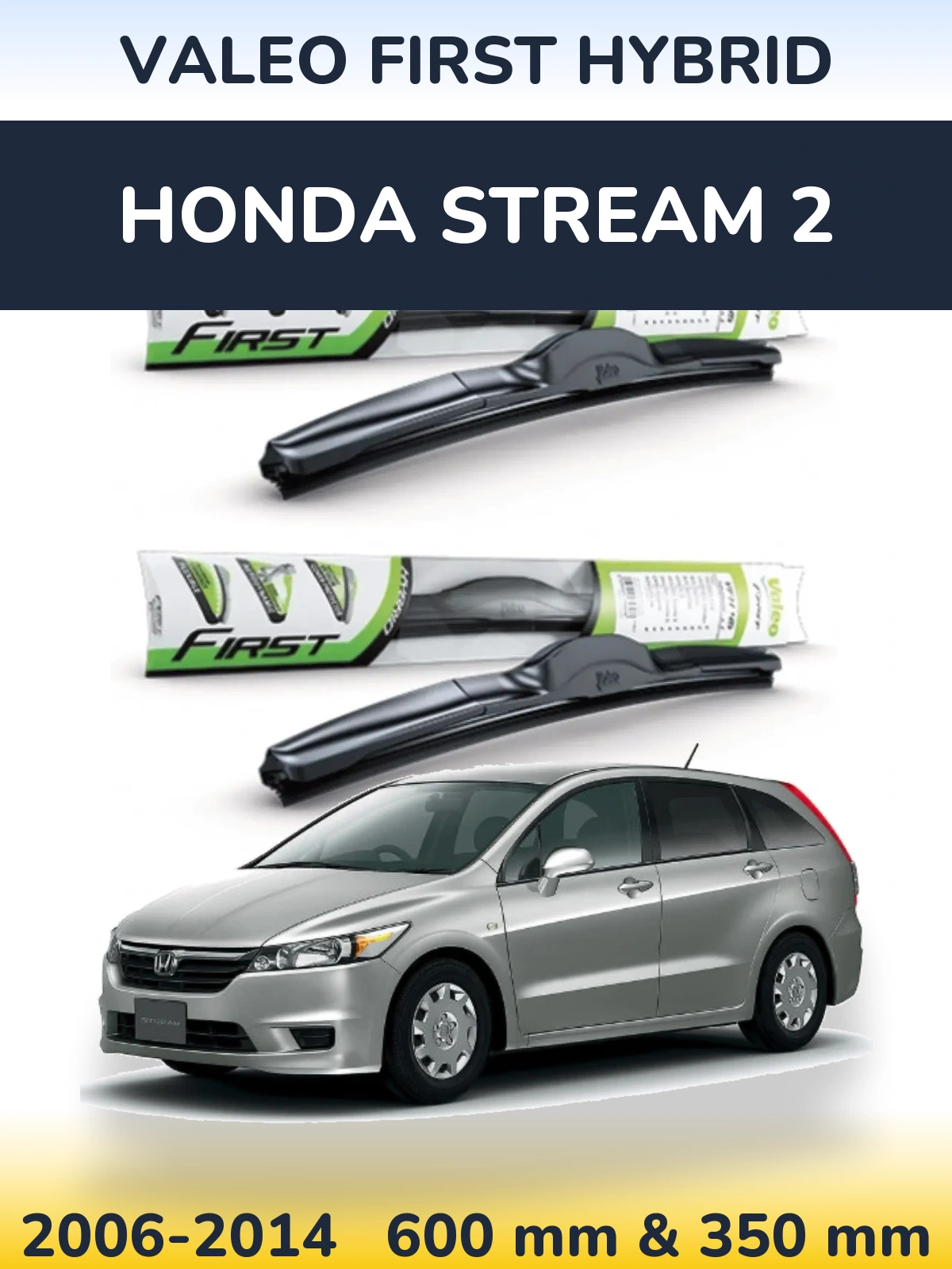 Комплект передніх щіток Valeo First Hybrid 600 & 350 мм для Honda Stream 2 2006-2014