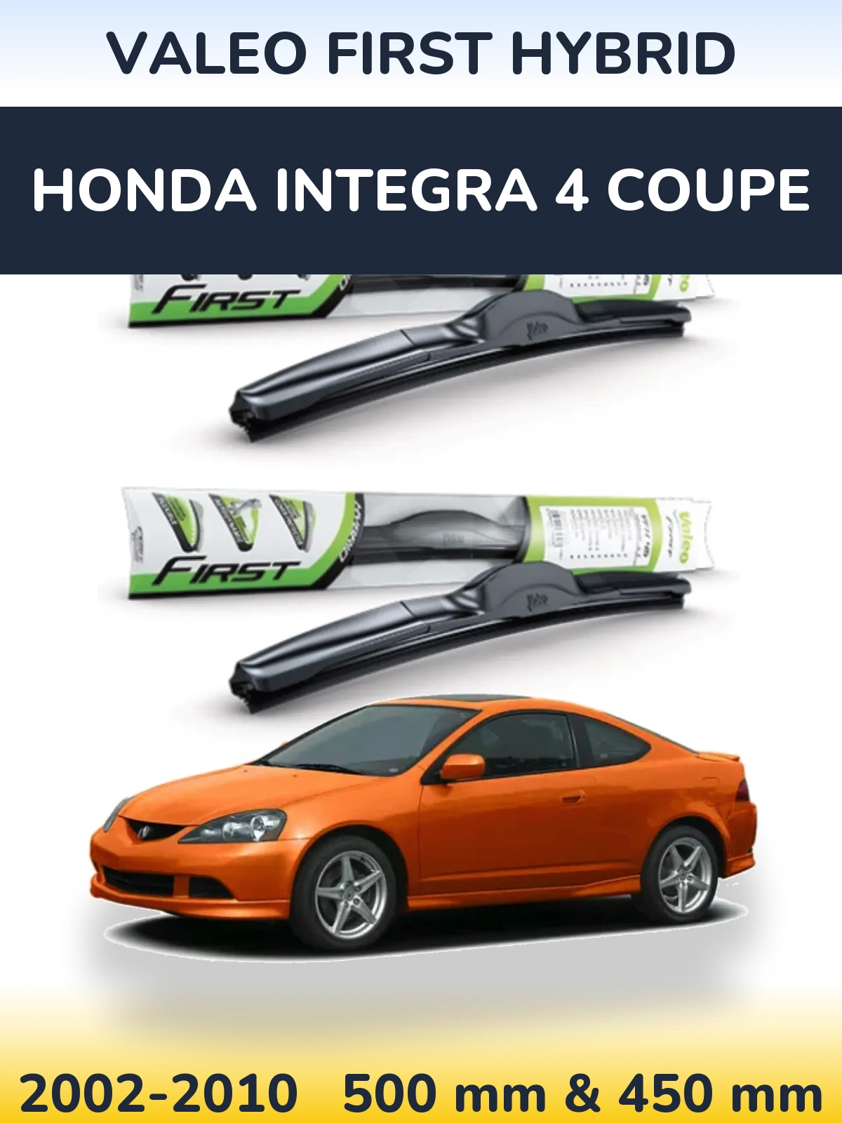 Комплект передніх щіток Valeo First Hybrid 500 & 450 мм для Honda Integra 4 coupe 2002-2010