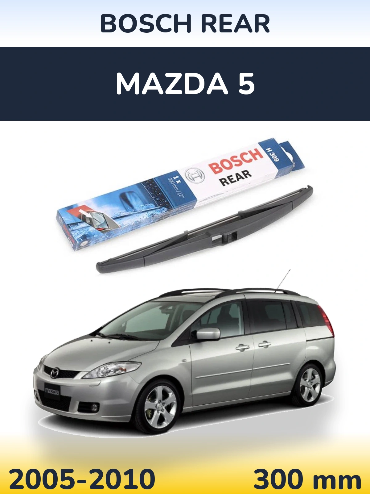 Rear wiper blade BOSCH Rear 300 mm for Mazda 5 2005-2010