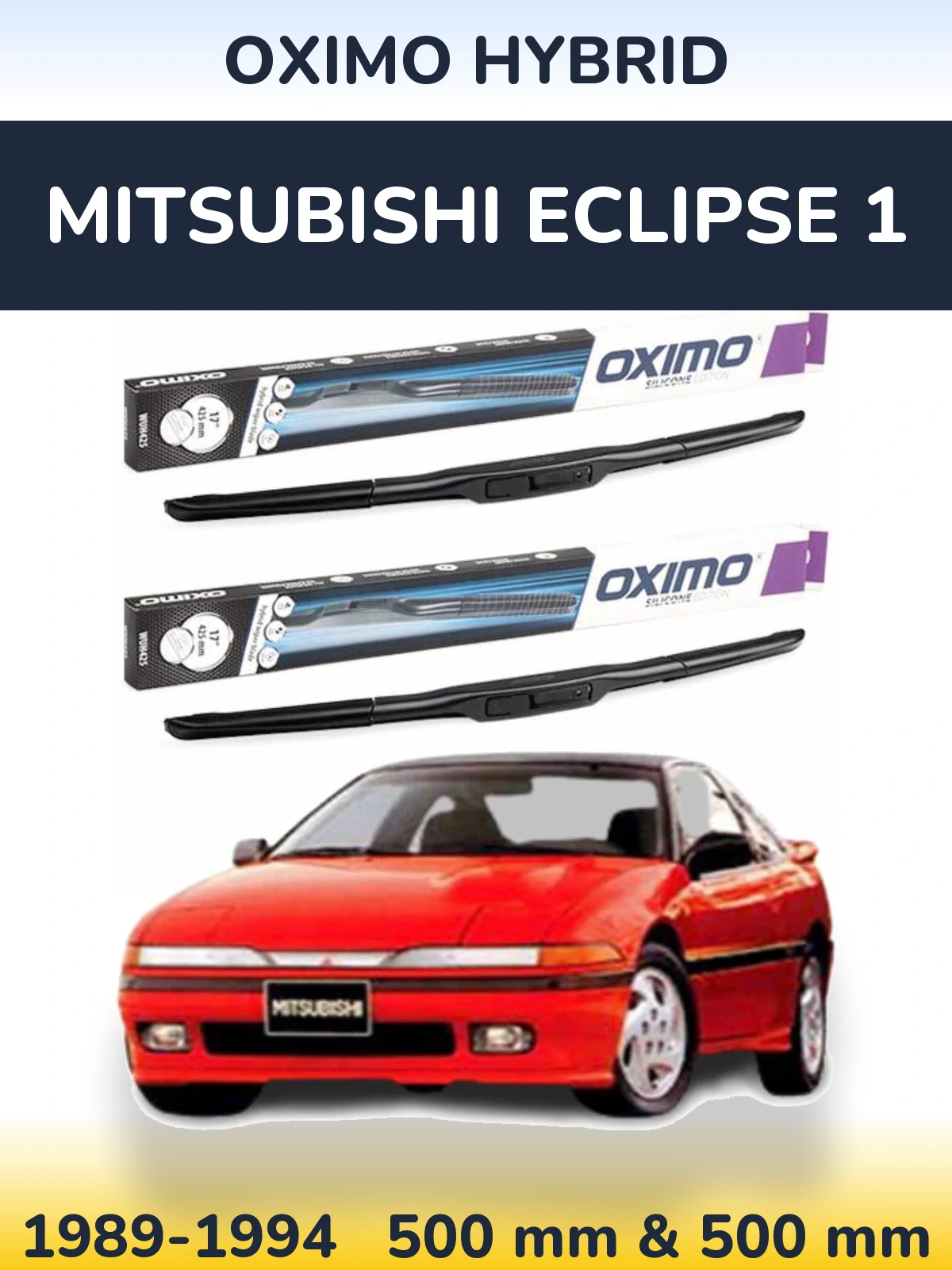 Комплект передніх щіток Oximo Hybrid 500 & 500 мм для Mitsubishi Eclipse 1 1989-1994