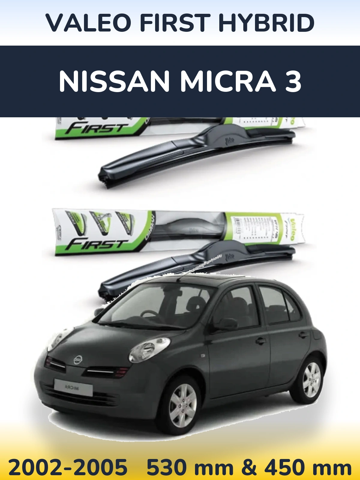 Front wiper blade set Valeo First Hybrid 530 & 450 mm for Nissan Micra 3 2002-2005