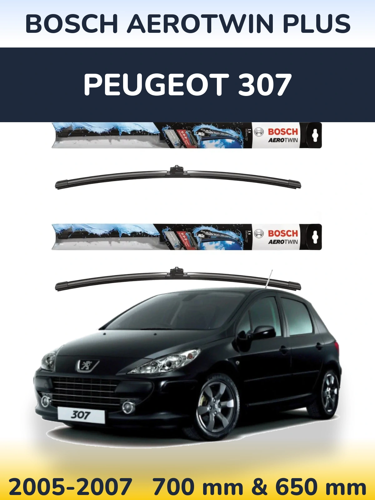 Front wiper blade set BOSCH AeroTwin Plus 700 & 650 mm for Peugeot 307 2005-2007