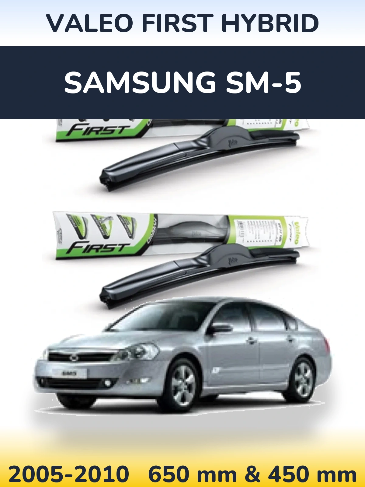 Front wiper blade set Valeo First Hybrid 650 & 450 mm for Samsung SM-5 2005-2010