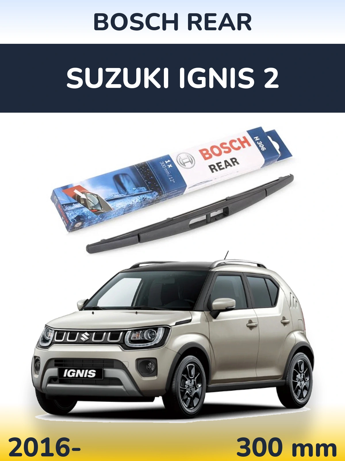 Rear wiper blade BOSCH Rear 300 mm for Suzuki Ignis 2 2016-2026