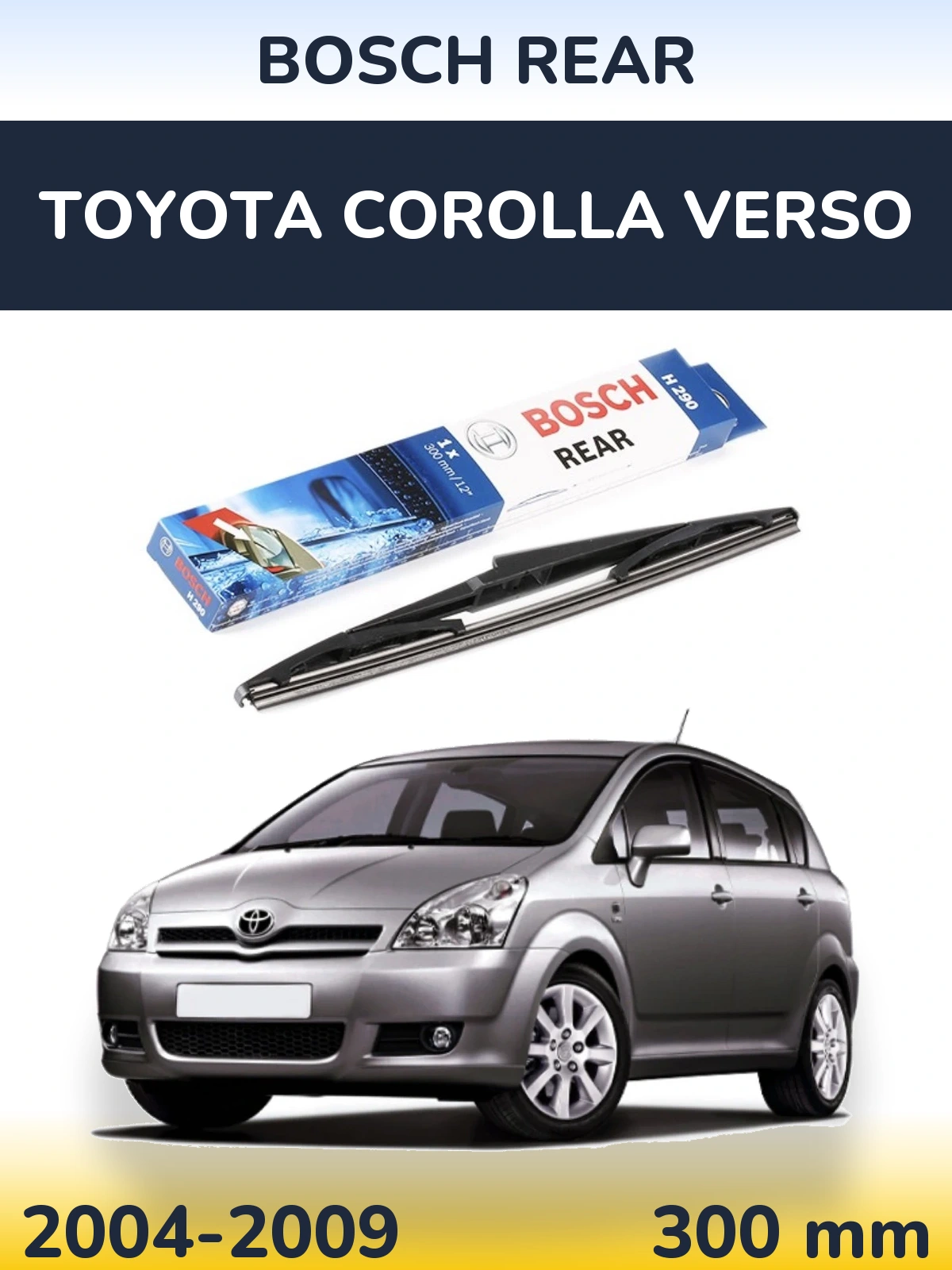 Rear wiper blade BOSCH Rear 300 mm for Toyota Corolla Verso 2004-2009