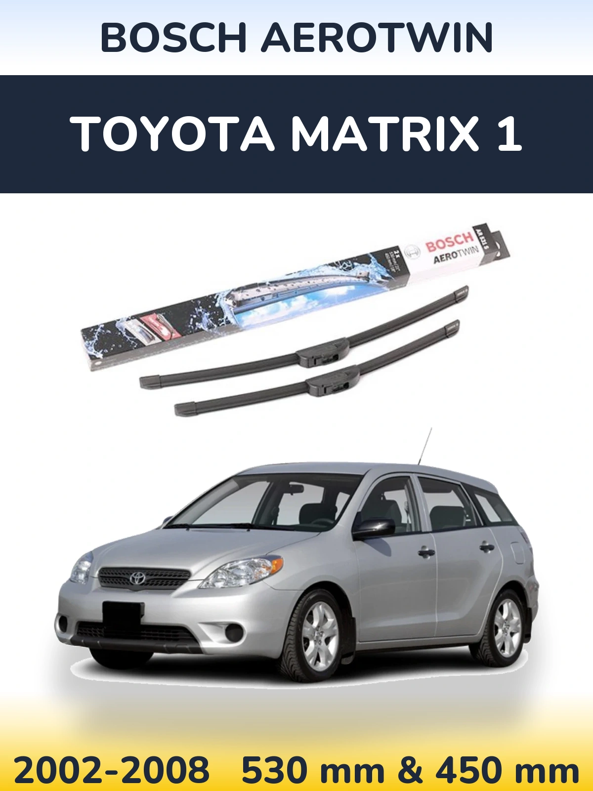 Front wiper blade set BOSCH AeroTwin 530 & 450 mm for Toyota Matrix 1 2002-2008
