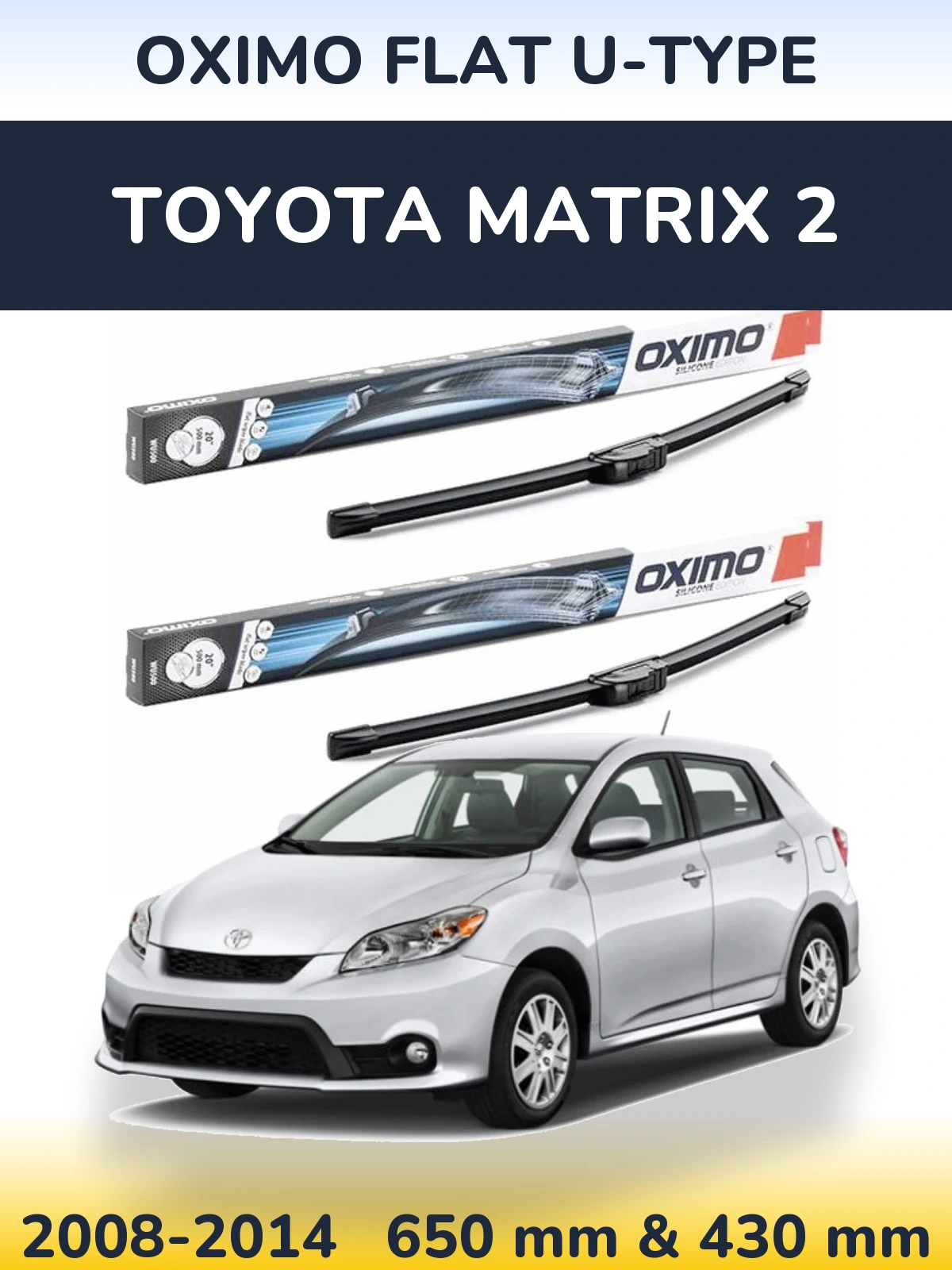 Комплект передніх щіток Oximo Flat U-type 650 & 430 мм для Toyota Matrix 2 2008-2014