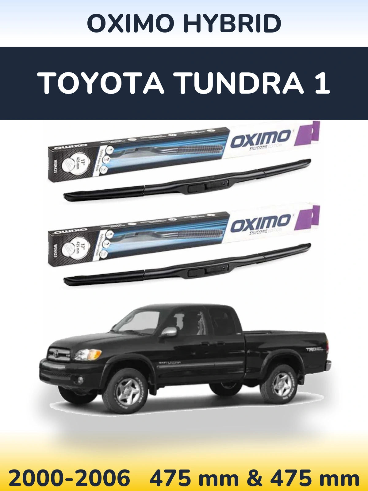 Front wiper blade set Oximo Hybrid 475 & 475 mm for Toyota Tundra 1 2000-2006