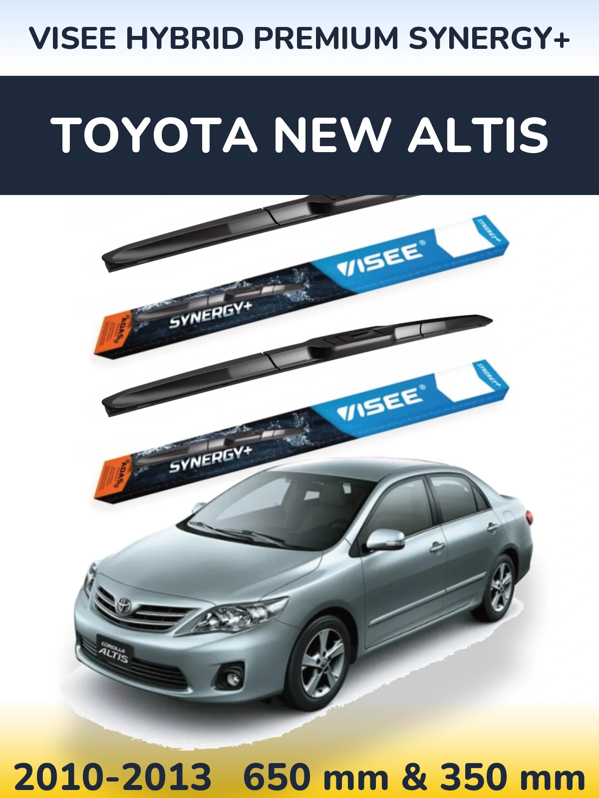 Front wiper blade set VISEE HYBRID PREMIUM SYNERGY+ 650 & 350 mm for Toyota New Altis 2010-2013