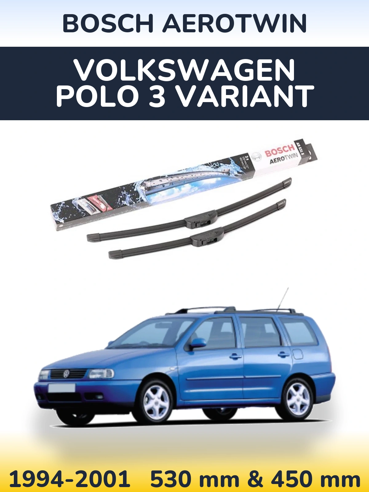 Комплект передних дворников BOSCH AeroTwin 530 & 450 мм для Volkswagen Polo 3 Variant 1994-2001