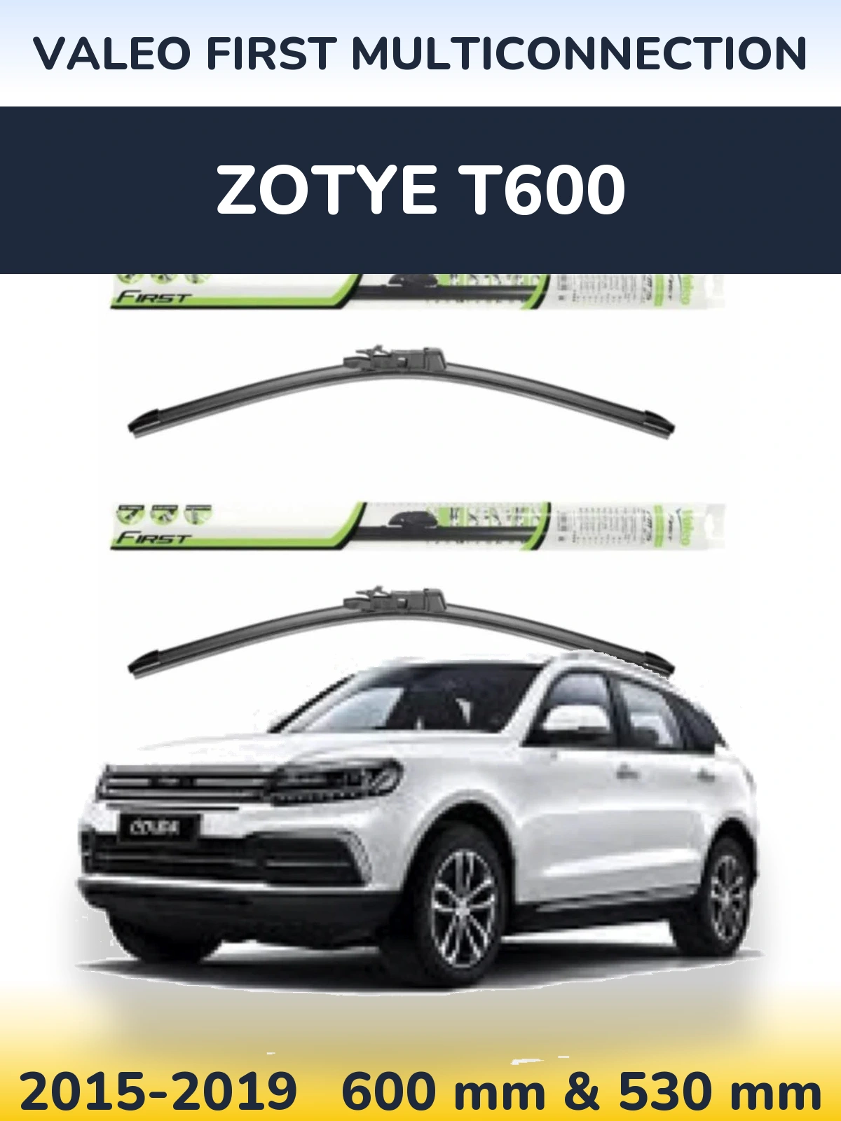 Front wiper blade set Valeo First MultiConnection 600 & 530 mm for Zotye T600 2015-2019
