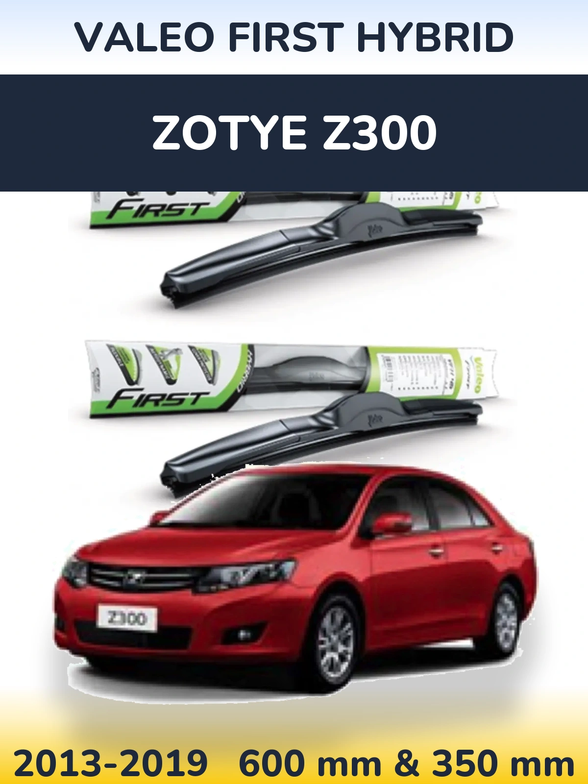 Комплект передніх щіток Valeo First Hybrid 600 & 350 мм для Zotye Z300 2013-2019
